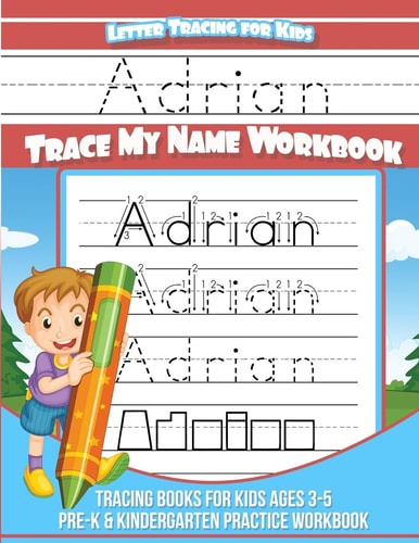 Adrian Letter Tracing for Kids Trace My Name Workbook Tracing Books for Kids Ages 3 - 5 Pre-K and Kindergarten Practice Workbook