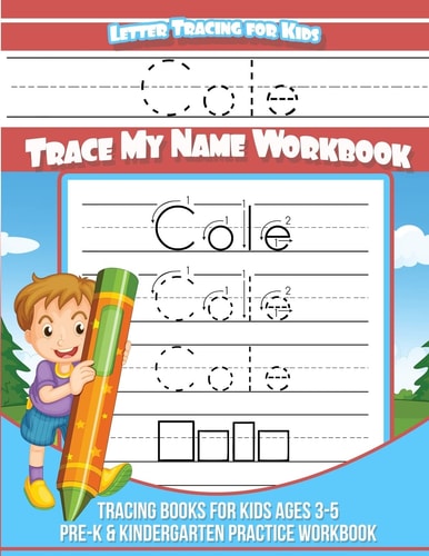 Cole Letter Tracing for Kids Trace My Name Workbook Tracing Books for Kids Ages 3 - 5 Pre-K and Kindergarten Practice Workbook