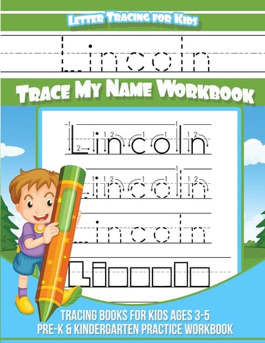 Lincoln Letter Tracing for Kids Trace My Name Workbook Tracing Books for Kids Ages 3 - 5 Pre-K and Kindergarten Practice Workbook