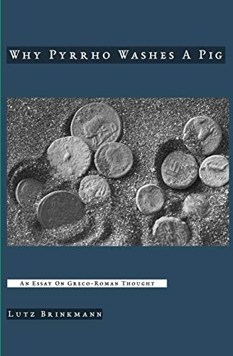 Why Pyrrho Washes a Pig An Essay on Greco-Roman Thought