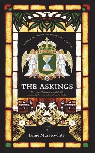 The Askings The Ancient Society of Knowledgeable Iconoclasts, Ne'er Do-Wells, and Gad-a-bouts