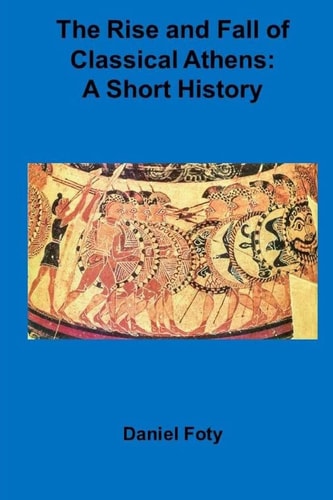 The Rise and Fall of Classical Athens A Short History