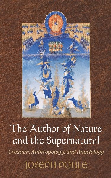 The Author of Nature and the Supernatural: Creation, Anthropology, and Angelology