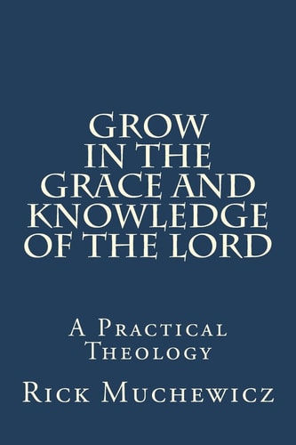 Grow In the Grace and Knowledge of the Lord A Practical Theology