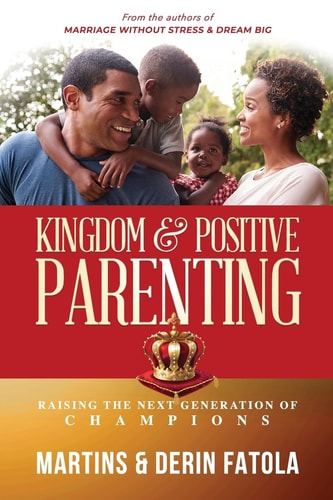 Kingdom & Positive Parenting Raising the Next Generation of Champions