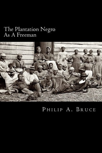 The Plantation Negro As A Freeman Observations On His Character, Condition, And Prospects In Virginia