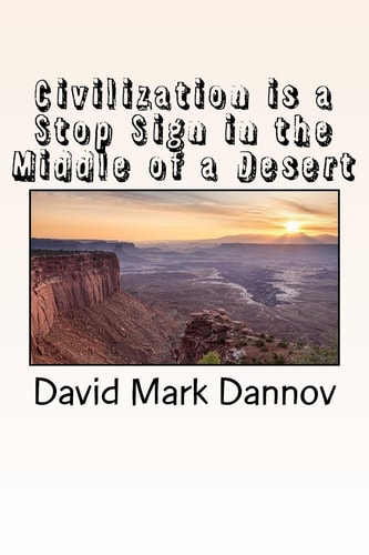 Civilization Is a Stop Sign in the Middle of a Desert
