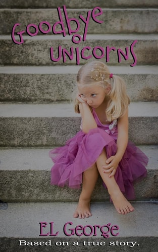 Goodbye Unicorns Based on a True Story.