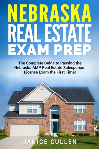 Nebraska Real Estate Exam Prep The Complete Guide to Passing the Nebraska AMP Real Estate Salesperson License Exam the First Time!