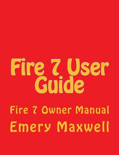 Fire 7 User Guide Fire 7 Owner Manual