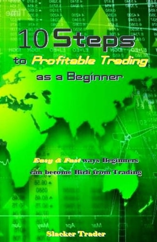 10 Steps to Profitable Trading as a Beginner Easy & Fast Ways Beginners Can Become Rich from Trading