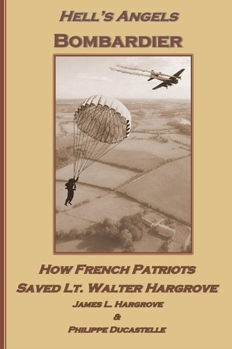 Hell's Angels Bombardier How French Patriots Saved Lt. Walter Hargrove