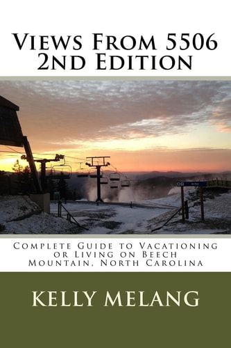 Views From 5506 2nd Edition Complete Guide to Vacationing Or Living on Beech Mountain, North Carolina