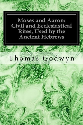 Moses and Aaron Civil and Ecclesiastical Rites, Used by the Ancient Hebrews