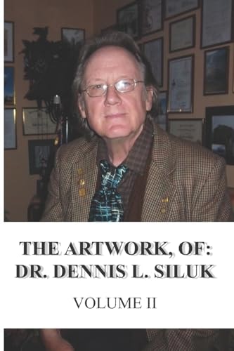 The Artwork, Of: Dr. Dennis L. Siluk Volume II