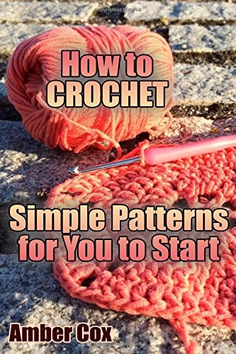 How to Crochet Simple Patterns for You to Start: (Crochet Patterns, Crochet Stitches)