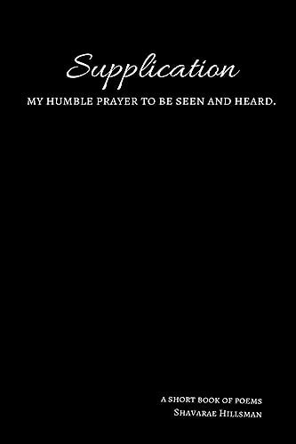 Supplication My Humble Prayer to Be Seen and Heard