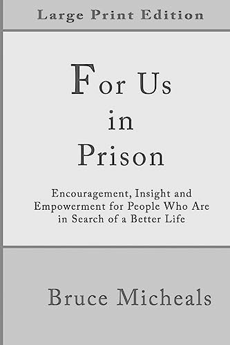 For Us In Prison Encouragement, Insight and Empowerment for People Who Are in Search of a Better Life