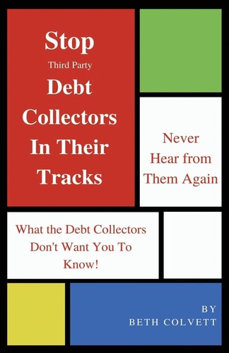 Stop Third Party Debt Collectors In Their Tracks Never Hear From Them Again!