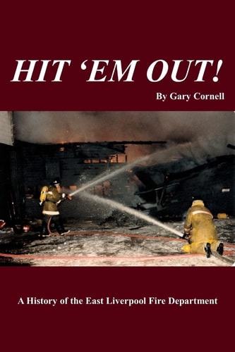 Hit 'Em Out! A History of the East Liverpool Fire Department