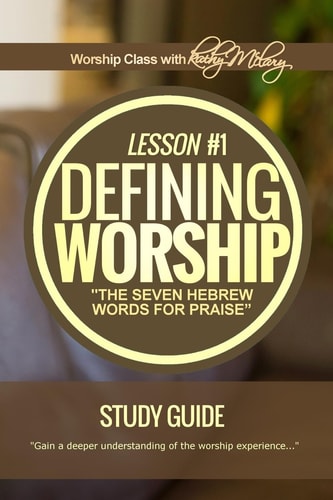 Defining Worship Lesson #1 Study Guide Seven Hebrew Words for Praise