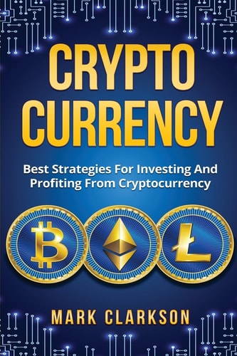 Cryptocurrency Best Strategies For Investing And Profiting From Cryptocurrency