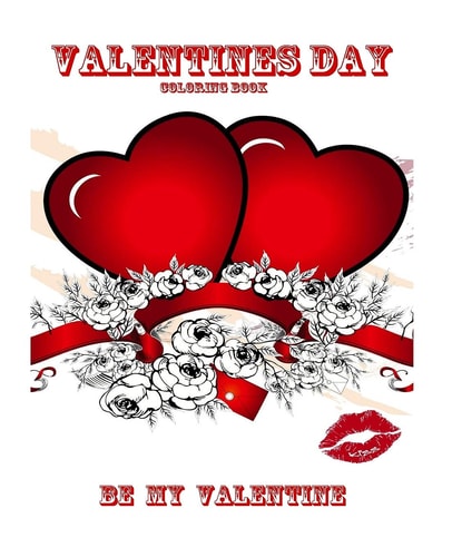 Valentines Day Coloring Book - Be My Valentine: Quotes and Fun Pages for Couples of All Ages Color in and Create Your Art with Quotes and Sweet Phrases