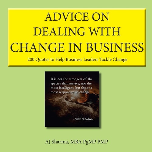 Advice on Dealing with Change in Business 200 Quotes to Help Business Leaders Tackle Change