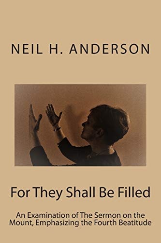 For They Shall Be Filled An Examination of the Sermon on the Mount, Emphasizing the Fourth Beatitude