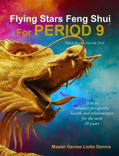 Flying Stars Feng Shui for Period 9 How to Enhance Prosperity, Health and Relationships for the Next 20 Years