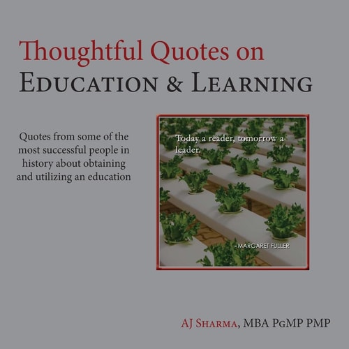 Thoughtful Quotes on Education and Learning Quotes from Some of the Most Successful People in History about Obtaining and Utilizing an Education