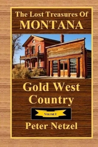 The Lost Treasures Of Montana Gold West Country - Volume I