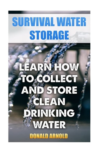 Survival Water Storage Learn How to Collect and Store Clean Drinking Water