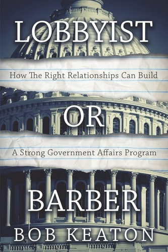 Lobbyist Or Barber How the Right Relationship Can Build a Strong Government Affairs Program