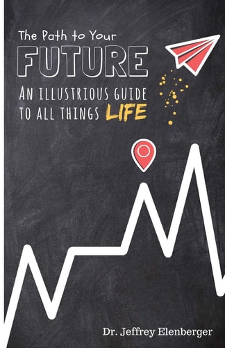 The Path to Your Future An Illustrious Guide to All Things Life