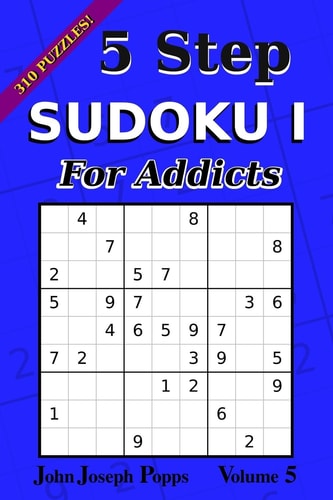 5 Step Sudoku I For Addicts Vol 5 310 Puzzles! Easy, Medium, Hard, and Unfair Levels - Sudoku Puzzle Book
