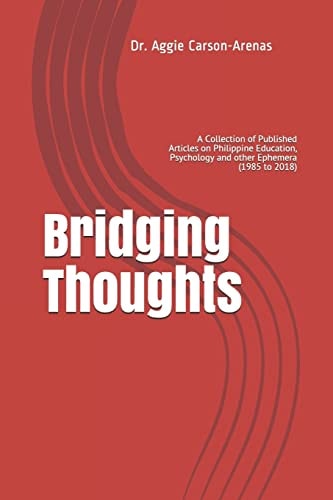 Bridging Thoughts A Collection of Original Published Articles on Philippine Education, Psychology, & Other Ephemeras from 1985 to 2018
