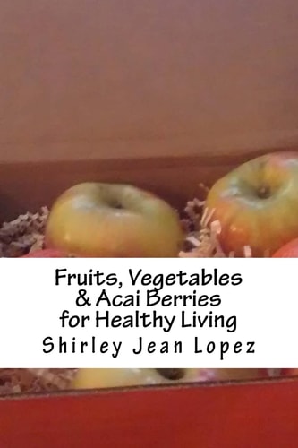 Fruits, Vegetables and Acai Berries Foods for Healthy Living