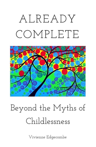 Already Complete Beyond the Myths of Childlessness