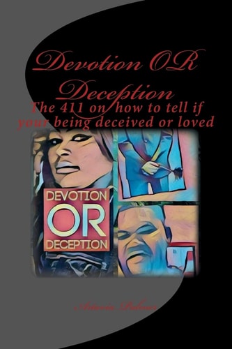 Devotion Or Deception The 411 on How to Tell If Your Being Decived Or Loved