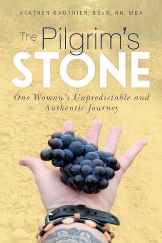 The Pilgrim's Stone One Woman's Unpredictable and Authentic Journey