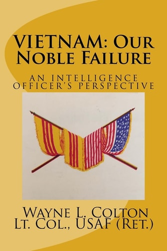Vietnam - Our Noble Failure An Intelligence Officer's Perspective