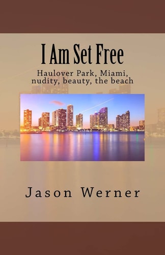 I Am Set Free Haulover Park, Miami, Nudity, Beauty, the Beach