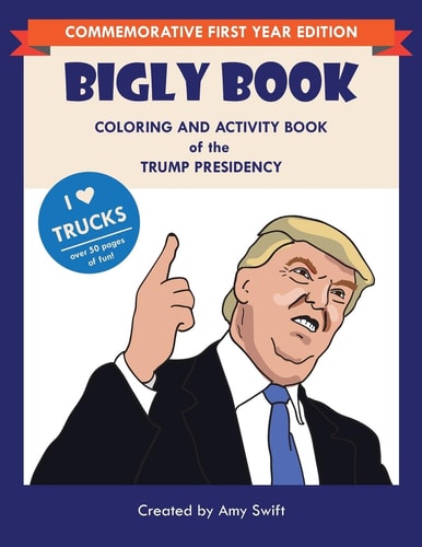The Bigly Book Coloring and Activity Book of the Trump Presidency