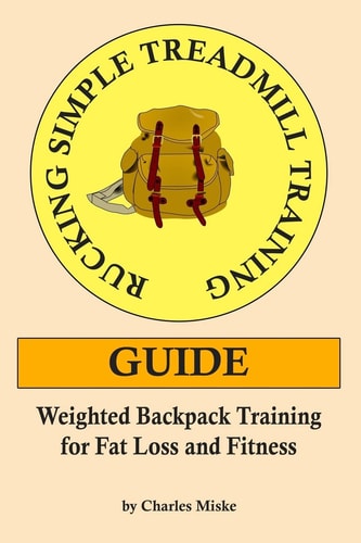 Rucking Simple Treadmill Training Guide Weighted Backpack Training for Fat Loss and Fitness