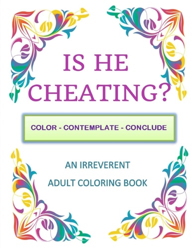 Is He Cheating? Color - Contemplate - Conclude: An Irreverent Adult Coloring Book