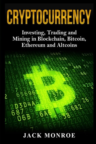 Cryptocurrency Investing, Traiding and Mining in Blockchain, Bitcoin, Ethereum and Altcoins