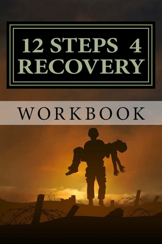 12 Steps 4 Recovery Workbook 12 Step Recovery Program