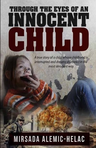 Through the Eyes of an Innocent Child A True Story of a Child Whose Childhood Is Interrupted and Dreams Shattered in the Most Arrogant Way