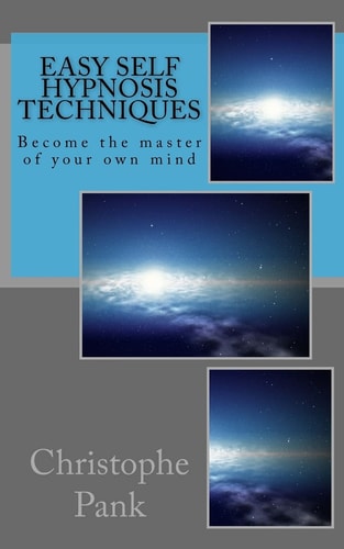 Easy Self Hypnosis Techniques Become the Master of Your Own Mind